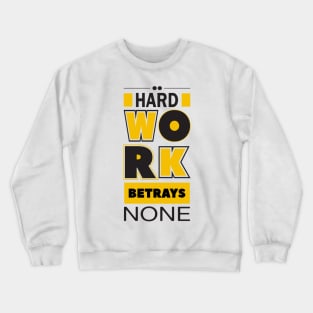 Hard work betrays none Crewneck Sweatshirt